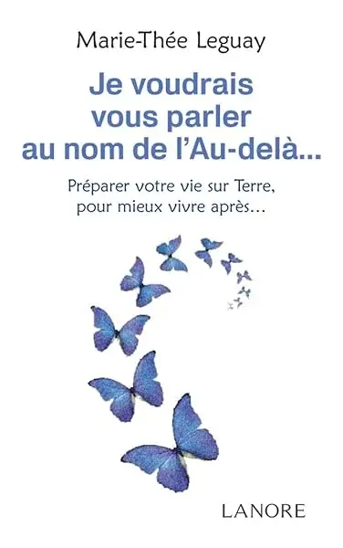 Couverture : Je voudrais vous parler au nom de l'Au-delà… Préparer votre vie sur Terre, pour mieux vivre après…