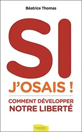 Couverture : Si j'osais ! Comment développer notre liberté