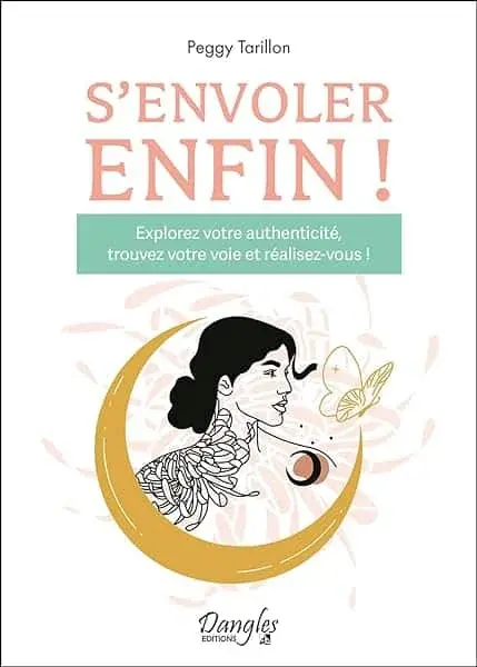 Couverture : S'envoler enfin ! Explorez votre authenticité, trouvez votre voie et réalisez-vous !