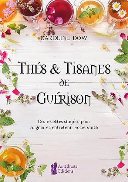 Couverture : Thés et tisanes de guérison: Des recettes simples pour soigner et entretenir votre santé