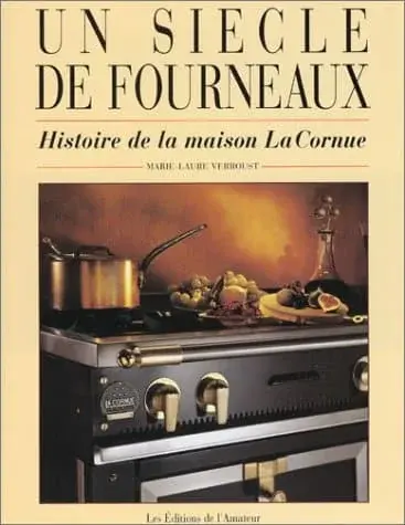 Couverture : Un siècle de fourneaux : Histoire de la maison La Cornue