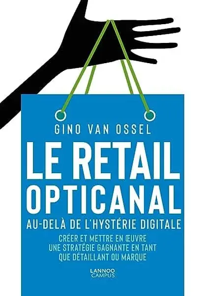 Couverture : Le retail opticanal. Au-delà de l'hytérie digitale: Créer et mettre en oeuvre une stratégie gagnante en tant que détaillant marque