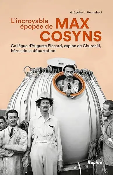 Couverture : L'incroyable épopée de Max Cosyns: Collègue d'Auguste Picard, espion de Churchill, héros de la déportation