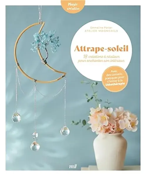 Couverture : Attrape-soleil: 18 créations à réaliser pour enchanter son intérieur: avec des conseils pratiques pour s'initier à la lithothérapie