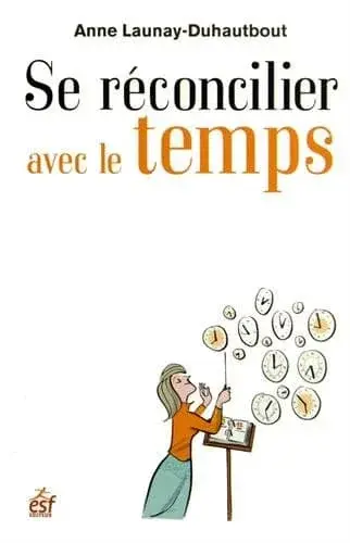 Couverture : Se réconcilier avec le temps: Comment devenir l'allié de son temps