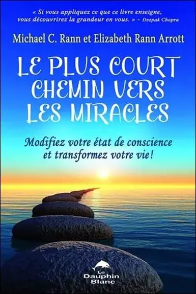Couverture : Le plus court chemin vers les miracles: Modifiez votre état de conscience et transformez votre vie !