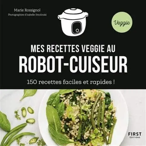 Couverture : Mes recettes veggie au robot-cuiseur: 150 idées faciles et rapides !