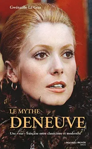 Couverture : Le mythe Deneuve: Une star entre classicisme et modernité
