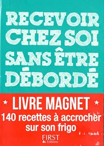 Couverture : Livre magnet: Recevoir chez soi sans être débordé