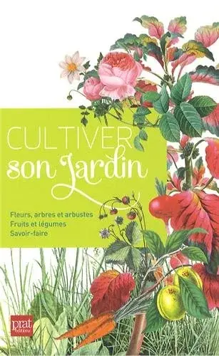 Couverture : Cultiver son jardin : Fleurs, arbres et arbustes ; fruits et légumes ; savoir-faire