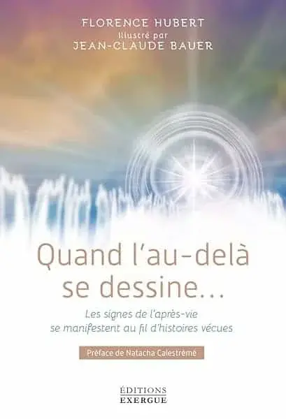 Couverture : Quand l'au-delà se dessine… Les signes de l'après-vie se manifestent au fil d'histoires vécues
