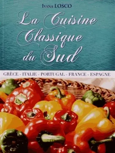 Couverture : La Cuisine Classique du Sud: Grèce: Italie: Portugal: France: Espagne