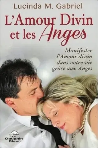 Couverture : L'Amour Divin et les Anges: Manifester l'Amour divin dans votre vie grâce aux Anges