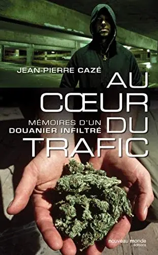 Couverture : Au coeur du trafic: Mémoire d'un douanier infiltré