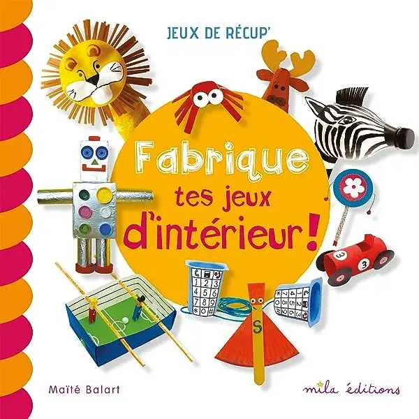 Couverture : Fabrique tes jeux d'intérieur !