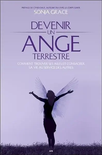 Couverture : Devenir un ange terrestre: Comment trouver ses ailes et consacrer sa vie au service des autres