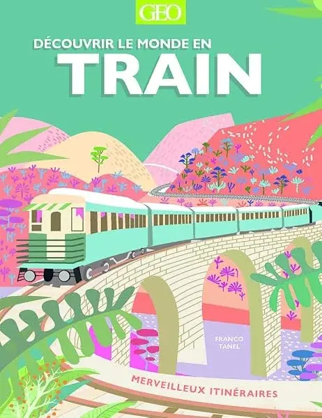 Couverture : Découvrir le monde en train: merveilleux itinéraires