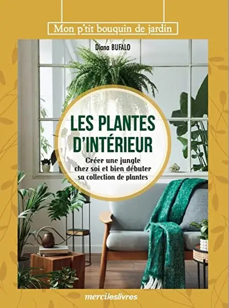 Couverture : Les plantes d'intérieur: Créer une jungle chez soi et bien débuter sa collection de plantes