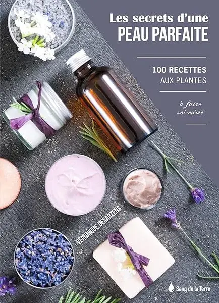 Couverture : Les Secrets d'une peau parfaite: 100 recettes aux plantes à faire soi-même