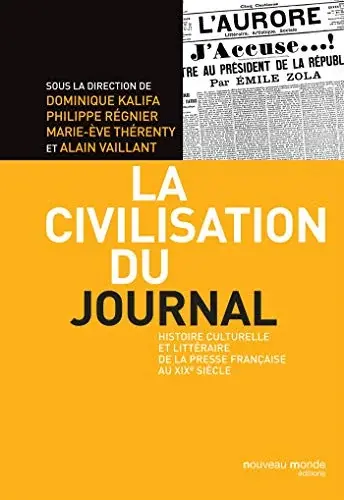 Couverture : La civilisation du journal: Histoire culturelle et littéraire de la presse au XIXè siècle