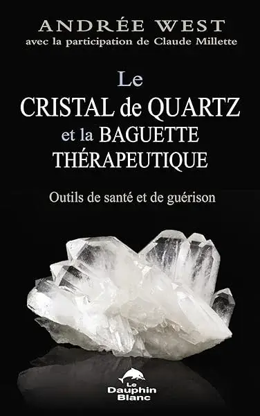 Couverture : Le cristal de quartz et la baguette thérapeutique: Outils de santé et de guérison