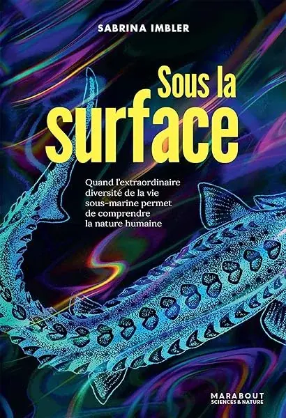 Couverture : Sous la surface: Quand l'extraordinaire diversité de la vie sous-marine permet de comprendre la nature humaine