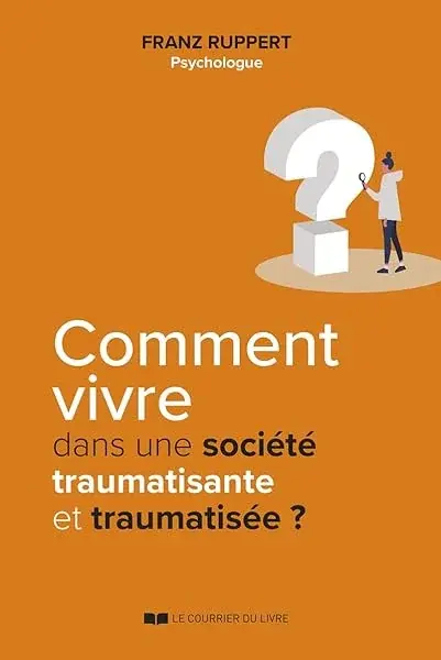 Couverture : Comment vivre dans une société traumatisante et traumatisée ?