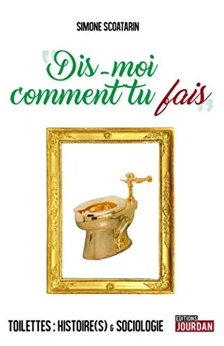 Couverture : Dis-moi comment tu fais: toilettes : histoire(s) & sociologie