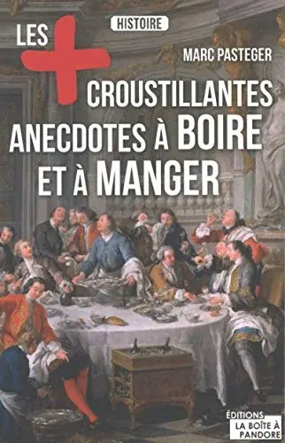 Couverture : Les plus croustillantes anecdotes à boire et à manger