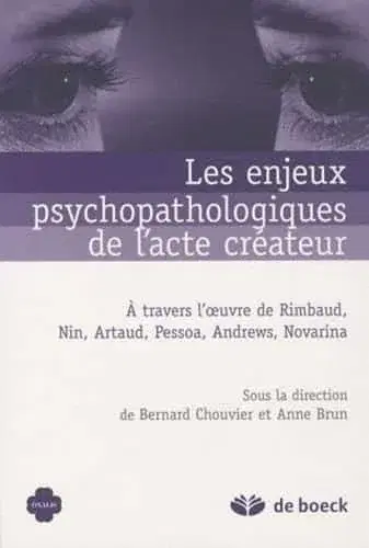 Couverture : Les enjeux psychopathologiques de l'acte créateur: À travers l'œuvre de Rimbaud, Nin, Artaud, Pessoa, Andrews, Novarina