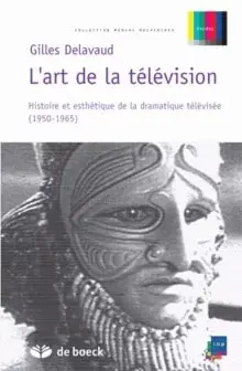 Couverture : L’art de la télévision: Histoire et esthétique de la dramatique télévisée (1950-1965)
