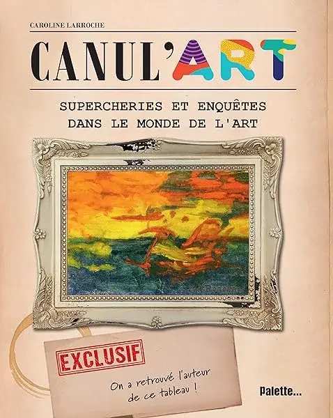 Couverture : Canul'Art: Supercheries et enquêtes dans le monde de l’art