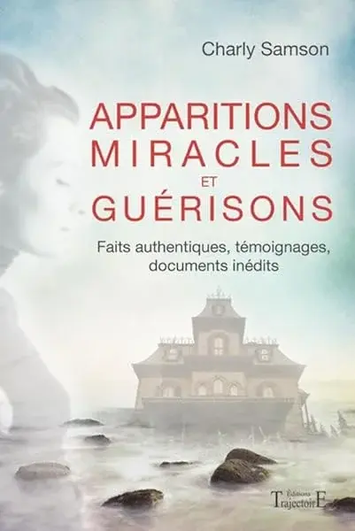 Couverture : Apparitions, miracles et guérisons: Faits authentiques