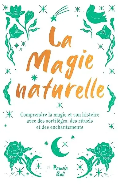 Couverture : La magie naturelle: Comprendre la magie et son histoire avec des sortilèges, des rituels et des enchantements