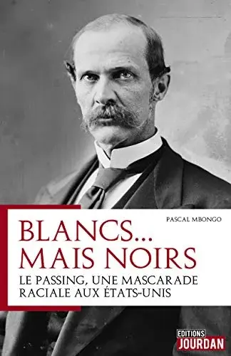 Couverture : Blancs mais Noirs : le passing, une mascarade raciale aux Etats-Unis