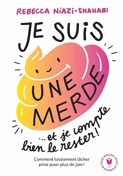 Couverture : Je suis une merde et je compte bien le rester: Comment totalement lâcher prise pour plus de joie