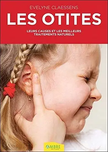 Couverture : Les otites: Leurs causes et les meilleurs traitements naturels