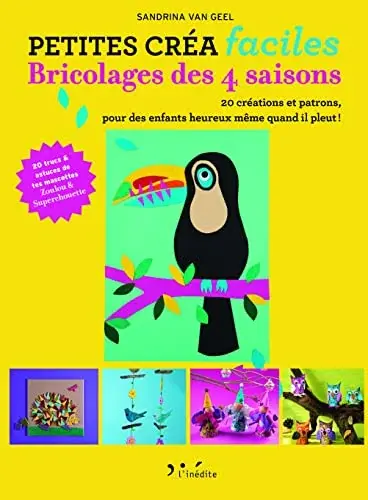 Couverture : Petites créa faciles: Bricolage des 4 saisons: 25 créations et patrons pour des enfants heureux même quand il pleut !