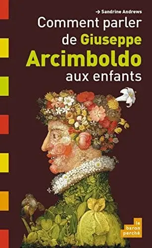 Couverture : Comment parler de Giuseppe Arcimboldo aux enfants