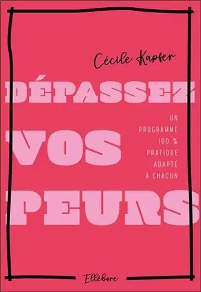 Couverture : Dépassez vos peurs: Un programme 100% pratique adapté à chacun