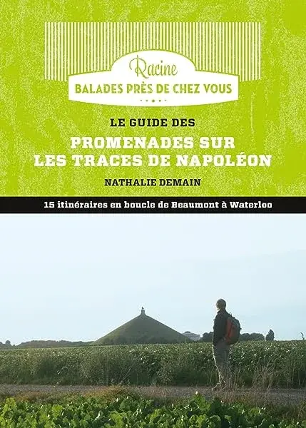 Couverture : Le guide des promenades sur les traces de Napoléon: 15 itinéraires en boucle de Beaumont à Waterloo