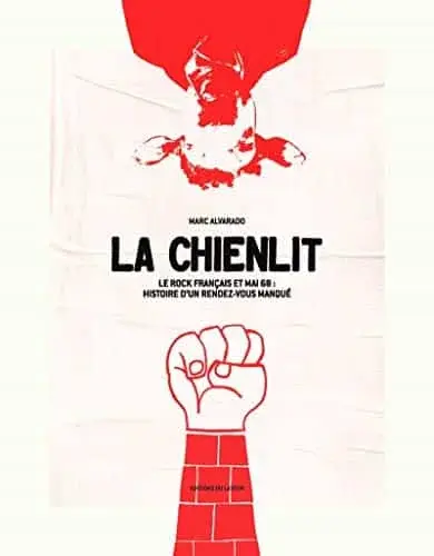 Couverture : La Chienlit: Le rock français et Mai 68 : histoire d'un rendez-vous manqué