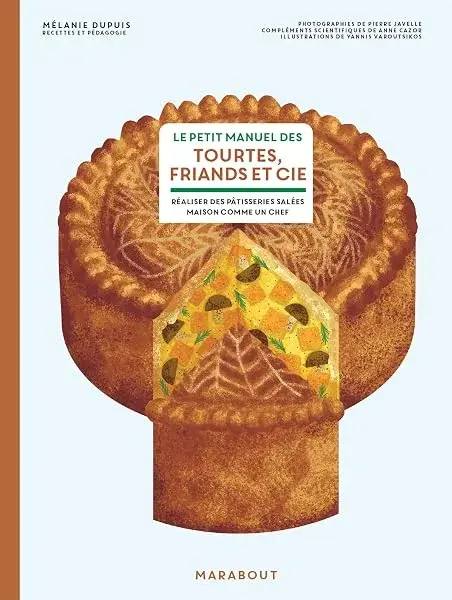 Couverture : Le petit manuel des tourtes, friands et cie: Réaliser des pâtisseries salées maison comme un chef