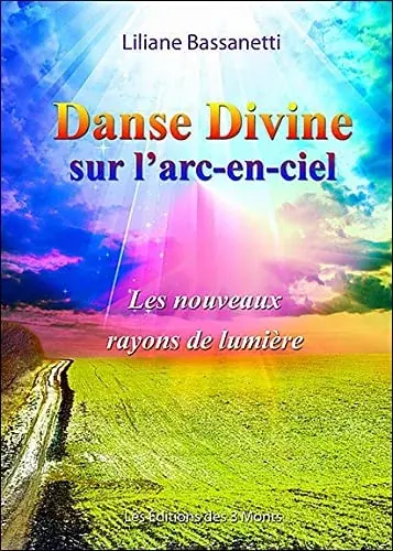 Couverture : Danse Divine sur l'arc-en-ciel: Les nouveaux rayons de lumière