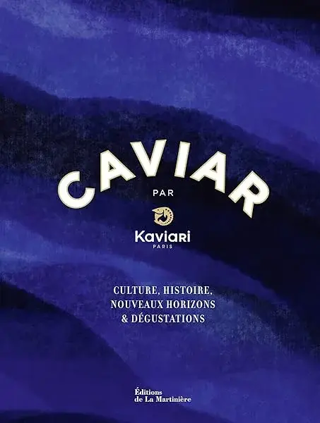 Couverture : Caviar par Kaviari: Culture, histoire, dégustation, recettes