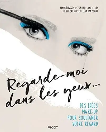 Couverture : Regarde moi dans les yeux: Des idées make-up pour souligner votre regard