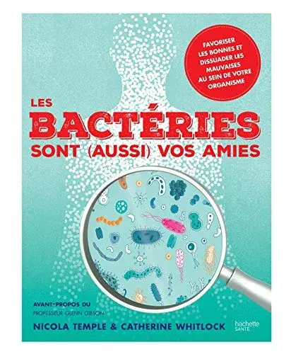 Couverture : Les bactéries sont (aussi) vos amies: Favoriser les bonnes et dissuader les mauvaises au sein de votre organisme.