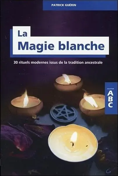 Couverture : La Magie blanche: 30 rituels modernes issus de la tradition ancestrale: ABC