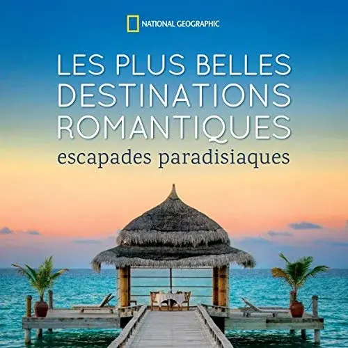 Couverture : Les plus belles destinations romantiques: Escapades paradisiaques