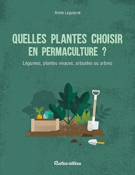 Couverture : Quelles plantes choisir en permaculture ?: Arbres, arbustes et vivaces au potager et au jardin